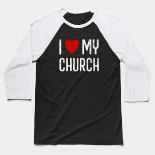 I Love My Church Baseball T-Shirt